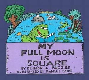 My Full Moon is Square by Randall Enos, Elinor J. Pinczes