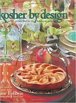 Kosher by Design: Picture Perfect Food for the Holidays & Every Day by Susie Fishbein, Larry Sexton, John Uher