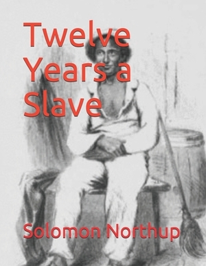 Twelve Years a Slave by Solomon Northup