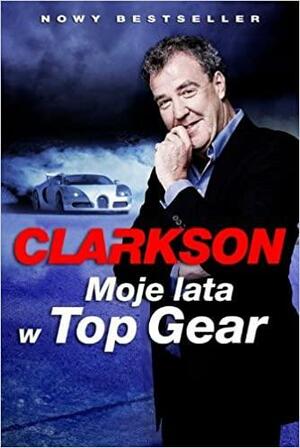 Moje lata w Top Gear by Jeremy Clarkson
