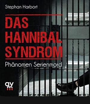 Das Hannibal-Syndrom: Phänomen Serienmord by Stephan Harbort