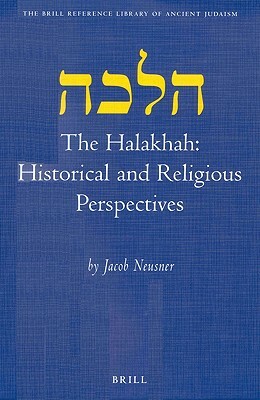 The Halakhah: Historical and Religious Perspectives by Jacob Neusner