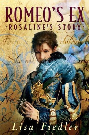 Romeo's Ex: Rosaline's Story by Lisa Fiedler