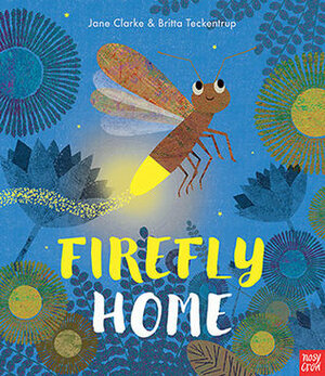 Firefly Home by Britta Teckentrup, Jane Clarke