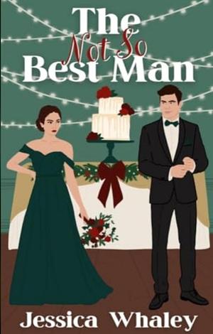 The Not So Best Man  by Jessica Whaley