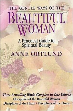 The Gentle Ways of a Beautiful Woman: A Practical Guide to Spiritual Beauty by Anne Ortlund