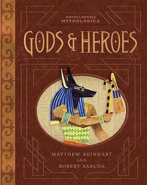 Encyclopedia Mythologica: Gods And Heroes by Matthew Reinhart