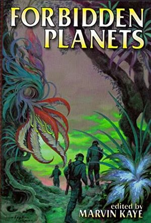 Forbidden Planets by Jack McDevitt, Nancy Kress, Robert Reed, Julie E. Czerneda, Marvin Kaye, Allen M. Steele, Alan Dean Foster