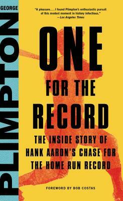 One for the Record: The Inside Story of Hank Aaron's Chase for the Home Run Record by George Plimpton