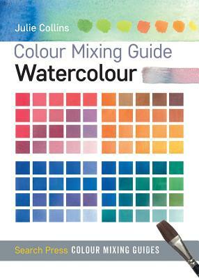 Colour Mixing Guide: Watercolour by Julie Collins