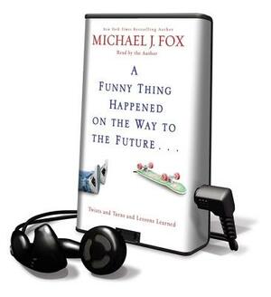 A Funny Thing Happened on the Way to the Future by Michael J. Fox