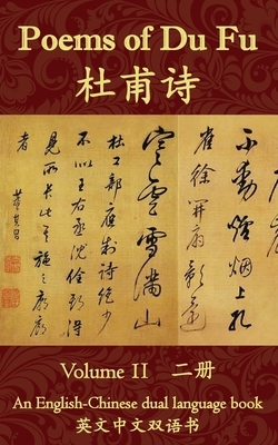 Poems of Du Fu: An English-Chinese Dual Language Book: Volume 2 by Du Fu