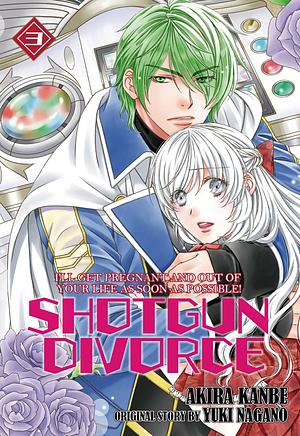 SHOTGUN DIVORCE I'LL GET PREGNANT AND OUT OF YOUR LIFE AS SOON AS POSSIBLE! Vol 3 by Yuki Nagano, Kanbe Akira