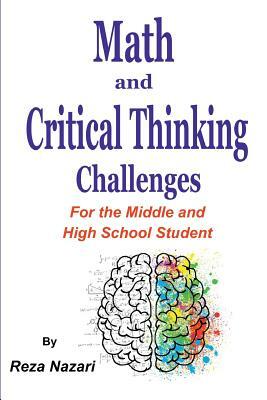 Math and Critical Thinking Challenges: For the Middle and High School Student by Reza Nazari