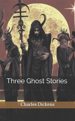 Three Ghost Stories by Charles Dickens