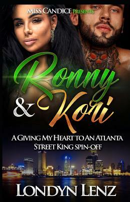 Ronny & Kori: A Giving My Heart To An Atlanta Street King Spin-Off by Londyn Lenz