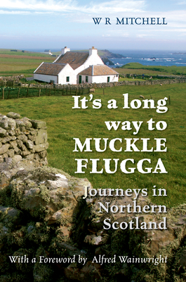 It's a Long Way to Muckle Flugga by W. R. Mitchell