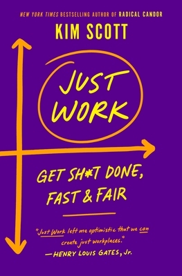 Just Work: Get Sh*t Done, Fast & Fair by Kim Scott