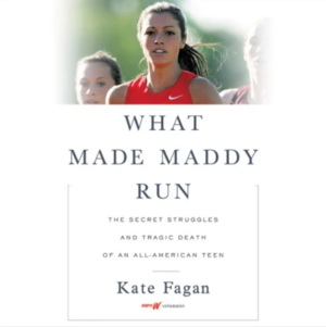 What Made Maddy Run: The Secret Struggles and Tragic Death of an All-American Teen by Kate Fagan