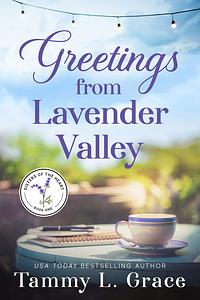 Greetings from Lavender Valley (Sisters of the Heart #1) by Tammy L. Grace