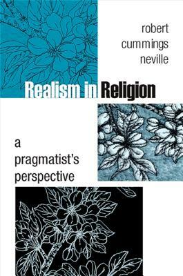 Realism in Religion: A Pragmatist's Perspective by Robert Cummings Neville