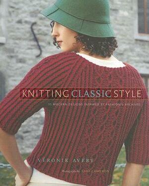 Knitting Classic Style: 35 Modern Designs Inspired by Fashion's Archives by Véronik Avery