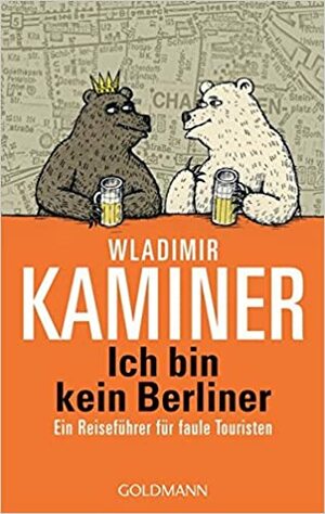 Ich bin kein Berliner. Ein Reiseführer für faule Touristen by Vitali Konstantinov, Wladimir Kaminer