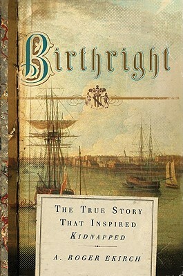 Birthright: The True Story of the Kidnapping of Jemmy Annesley by A. Roger Ekirch