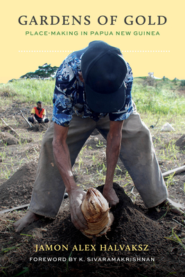 Gardens of Gold: Place-Making in Papua New Guinea by Jamon Alex Halvaksz