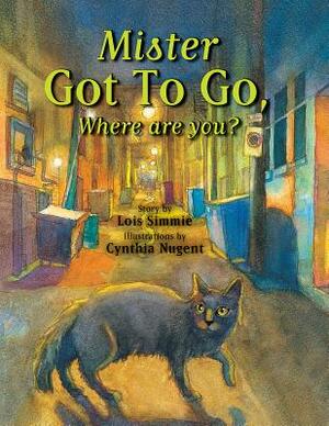 Mister Got to Go, Where Are You? by Lois Simmie