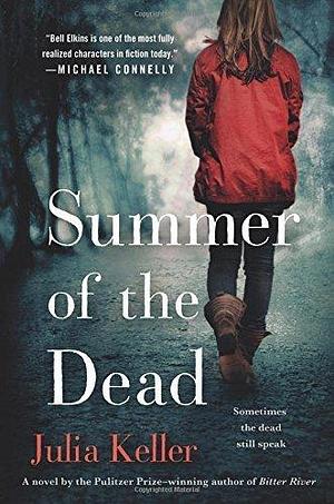 Summer of the Dead (Bell Elkins Novels) by Keller, Julia(July 28, 2015) Paperback by Julia Keller, Julia Keller