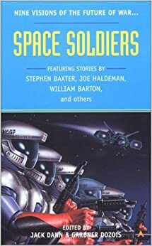 Space Soldiers by Fred Saberhagen, William Barton, Robert Reed, Paul McAuley, Stephen Baxter, Fritz Leiber, Alastair Reynolds, Gardner Dozois, Jack Dann, Tom Purdom, Joe Haldeman