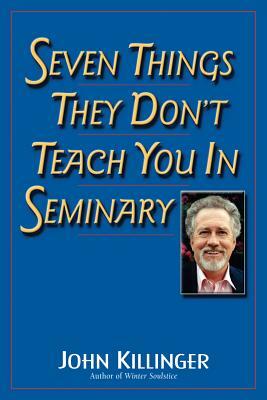 Seven Things They Don't Teach You in Seminary by John Killinger