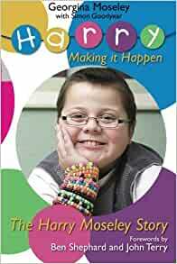 Harry Moseley: Making It Happen. Georgina Moseley with Simon Goodyear by Georgina Moseley