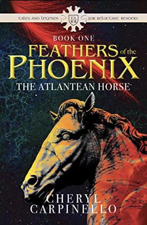 Feathers of the Phoenix: The Atlantean Horse by Cheryl Carpinello