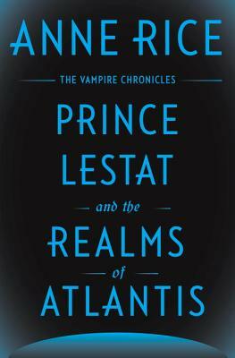 Prince Lestat and the Realms of Atlantis by Anne Rice