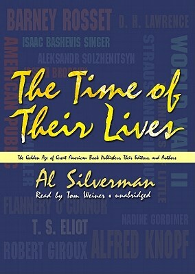 The Time of Their Lives: The Golden Age of Great American Book Publishers, Their Editors, and Authors by Al Silverman