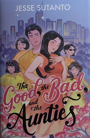 The Good, the Bad, and the Aunties by Jesse Q. Sutanto