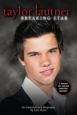 Taylor Lautner: An Unauthorized Biography by Lexi Ryals