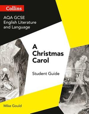 GCSE Set Text Student Guides - Aqa GCSE English Literature and Language - A Christmas Carol by Mike Gould