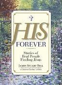 His Forever: Stories of Real People Finding Jesus by Jeanette Gardner Littleton, James Stuart Bell