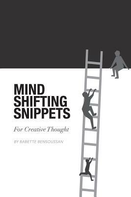 Mind Shifting Snippets: For Creative Thought by Babette E. Bensoussan