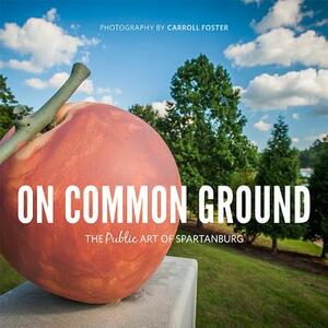 On Common Ground: The Public Art of Spartanburg by Carroll Foster