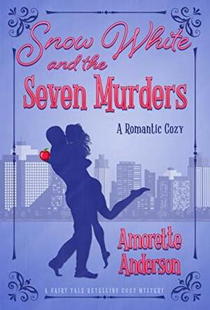 Snow White and the Seven Murders by Amorette Anderson