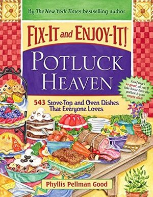 Fix-It and Enjoy-It Potluck Heaven: 543 Stove-Top Oven Dishes That Everyone Loves by Phyllis Pellman Good