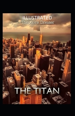 The Titan Illustrated by Theodore Dreiser