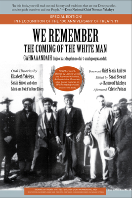 We Remember the Coming of the White Man: Special Edition in Recognition of the 100th Anniversary of the Signing of Treaty 11 by Raymond Yakeleya, Elizabeth Yakeleya