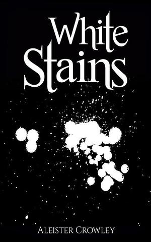 White Stains by Aleister Crowley