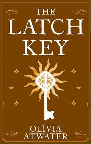 The Latch Key by Olivia Atwater