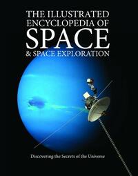 The Illustrated Encyclopedia of Space & Space Exploration: Discovering the Secrets of the Universe by 